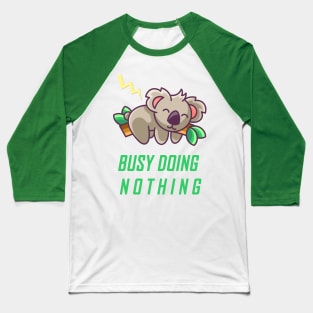 " Busy Doing Nothing " Quote In Green Baseball T-Shirt